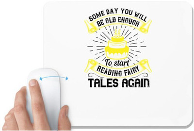 UDNAG White Mousepad 'Birthday | Some day you will be old enough to start reading fairy tales again' for Computer / PC / Laptop [230 x 200 x 5mm] Non Slip Base Mousepad(White)