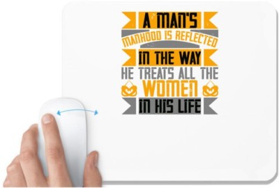 UDNAG White Mousepad 'Womens Day | A man’s manhood is reflected in the way, he treats all the women in his life' for Computer / PC / Laptop [230 x 200 x 5mm] Mousepad(White)