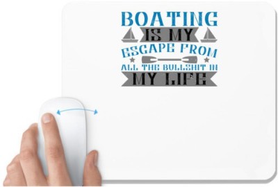 UDNAG White Mousepad 'Boating | Boating is my escape from all the bullshit in my life' for Computer / PC / Laptop [230 x 200 x 5mm] Mousepad(White)