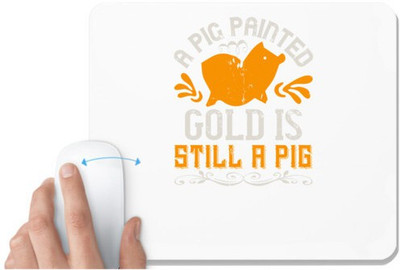 UDNAG White Mousepad 'Pig | A pig painted gold is still a pig' for Computer / PC / Laptop [230 x 200 x 5mm] Mousepad(White)