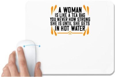 UDNAG White Mousepad 'Womens Day | A woman is like a tea bag – you never how strong she is until she gets in hot water' for Computer / PC / Laptop [230 x 200 x 5mm] Mousepad(White)