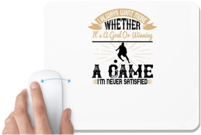UDNAG White Mousepad 'Soccer | I always want more. Whether it’s a goal, or winning a game, I’m never satisfied' for Computer / PC / Laptop [230 x 200 x 5mm] Mousepad(White)