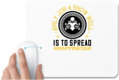 UDNAG White Mousepad 'Job | Only job I know well is to spread happiness' for Computer / PC / Laptop [230 x 200 x 5mm] Mousepad(White)