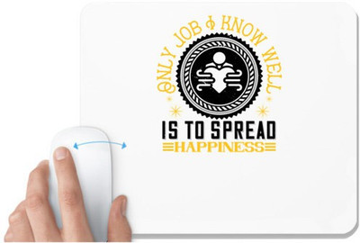 UDNAG White Mousepad 'Job | Only job I know well is to spread happiness' for Computer / PC / Laptop [230 x 200 x 5mm] Mousepad(White)