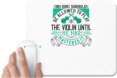 UDNAG White Mousepad 'Music Violin | No one should be allowed to play the violin until he has mastered it' for Computer / PC / Laptop [230 x 200 x 5mm] Mousepad(White)