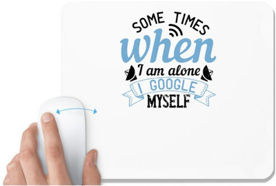UDNAG White Mousepad 'Internet | Some times when I am alone, I Google myself' for Computer / PC / Laptop [230 x 200 x 5mm] Non Slip Base Mousepad(White)