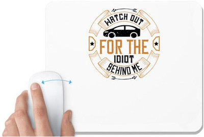 UDNAG White Mousepad 'Car | Watch out for the idiot behind me' for Computer / PC / Laptop [230 x 200 x 5mm] Non Slip Base Mousepad(White)