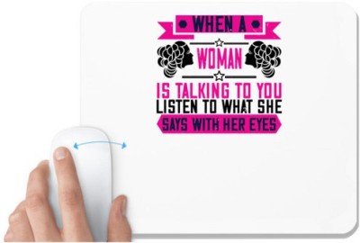 UDNAG White Mousepad 'Womens Day | When a woman is talking to you, listen to what she says with her eyes' for Computer / PC / Laptop [230 x 200 x 5mm] Mousepad(White)