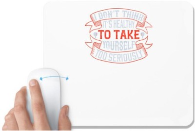 UDNAG White Mousepad 'Golf | I don’t think it’s healthy to take yourself too seriously' for Computer / PC / Laptop [230 x 200 x 5mm] Mousepad(White)