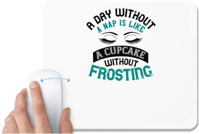 UDNAG White Mousepad 'Sleeping | A day without a nap is like a cupcake without frosting' for Computer / PC / Laptop [230 x 200 x 5mm] Non Slip Base Mousepad(White)