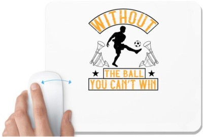 UDNAG White Mousepad 'Soccer | Without the ball, you can’t win' for Computer / PC / Laptop [230 x 200 x 5mm] Mousepad(White)