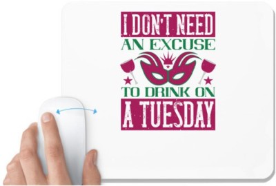 UDNAG White Mousepad 'Mardi Gras | I don't need an excuse to drink on a Tuesday' for Computer / PC / Laptop [230 x 200 x 5mm] Mousepad(White)