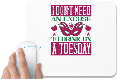UDNAG White Mousepad 'Mardi Gras | I don't need an excuse to drink on a Tuesday' for Computer / PC / Laptop [230 x 200 x 5mm] Non Slip Base Mousepad(White)