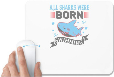 UDNAG White Mousepad 'Shark | All sharks were born swimming' for Computer / PC / Laptop [230 x 200 x 5mm] Non Slip Base Mousepad(White)