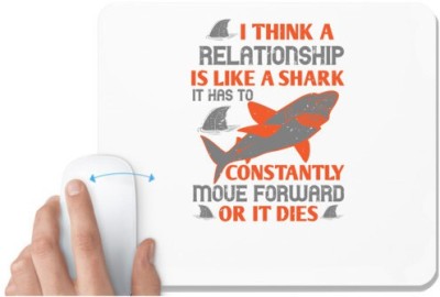 UDNAG White Mousepad 'Shark | I think a relationship is like a shark. It has to constantly move forward or it dies' for Computer / PC / Laptop [230 x 200 x 5mm] Mousepad(White)