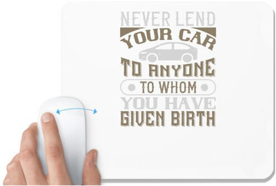 UDNAG White Mousepad 'Car | Never lend your car to anyone to whom you have given birthhh' for Computer / PC / Laptop [230 x 200 x 5mm] Non Slip Base Mousepad(White)