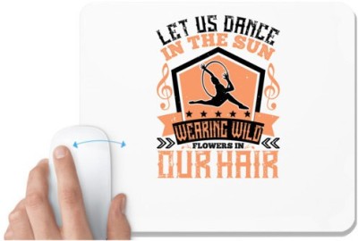 UDNAG White Mousepad 'Dancing | Let us dance in the sun, wearing wild flowers in our hair…' for Computer / PC / Laptop [230 x 200 x 5mm] Mousepad(White)