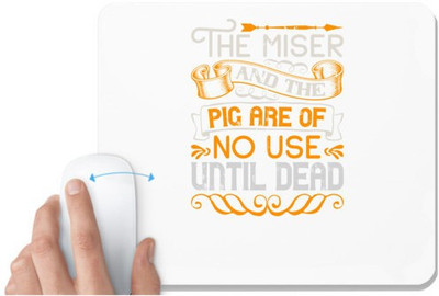 UDNAG White Mousepad 'Pig | The miser and the pig are of no use until dead' for Computer / PC / Laptop [230 x 200 x 5mm] Non Slip Base Mousepad(White)