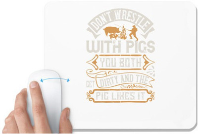 UDNAG White Mousepad 'Pig | Don’t wrestle with pigs. You both get dirty and the pig likes it' for Computer / PC / Laptop [230 x 200 x 5mm] Non Slip Base Mousepad(White)