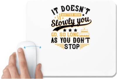 UDNAG White Mousepad 'Birthday | It doesn’t matter how slowly you go, so long as you don’t stop' for Computer / PC / Laptop [230 x 200 x 5mm] Mousepad(White)