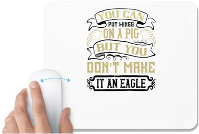 UDNAG White Mousepad 'Pig | You can put wings on a pig, but you don't make it an eagle' for Computer / PC / Laptop [230 x 200 x 5mm] Non Slip Base Mousepad(White)