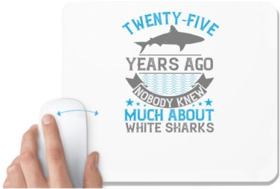 UDNAG White Mousepad 'Shark | Twentyfive years ago nobody knew much about white sharks' for Computer / PC / Laptop [230 x 200 x 5mm] Mousepad(White)