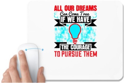 UDNAG White Mousepad 'Motivational | All our dreams can come true if we have the courage to pursue them' for Computer / PC / Laptop [230 x 200 x 5mm] Mousepad(White)