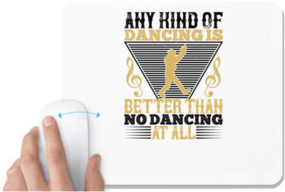 UDNAG White Mousepad 'Dancing | Any kind of dancing is better than no dancing at all 0' for Computer / PC / Laptop [230 x 200 x 5mm] Mousepad(White)
