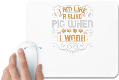 UDNAG White Mousepad 'Pig | I am like a blind pig when I work' for Computer / PC / Laptop [230 x 200 x 5mm] Mousepad(White)