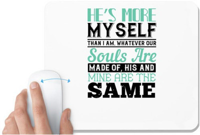 UDNAG White Mousepad 'Couple | He’s more myself than I am. Whatever our souls are made of, his and mine are the same' for Computer / PC / Laptop [230 x 200 x 5mm] Mousepad(White)