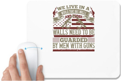 UDNAG White Mousepad 'Military | We live in a world that has walls, and those walls need to be guarded by men with guns' for Computer / PC / Laptop [230 x 200 x 5mm] Non Slip Base Mousepad(White)