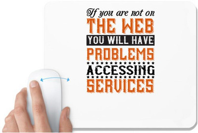 UDNAG White Mousepad 'Internet | If you are not on the web, you will have problems accessing services' for Computer / PC / Laptop [230 x 200 x 5mm] Mousepad(White)