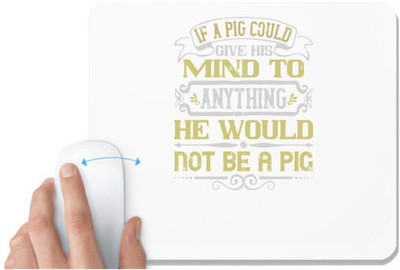 UDNAG White Mousepad 'Pig | If a pig could give his mind to anything, he would not be a pig' for Computer / PC / Laptop [230 x 200 x 5mm] Non Slip Base Mousepad(White)