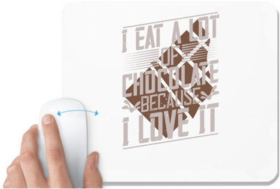 UDNAG White Mousepad 'Chocolate | I eat a lot of chocolate because I love it' for Computer / PC / Laptop [230 x 200 x 5mm] Mousepad(White)
