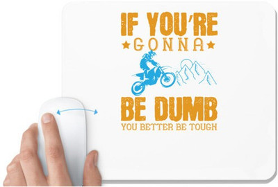UDNAG White Mousepad 'Motor Cycle | If you’re gonna be dumb, you better be tough' for Computer / PC / Laptop [230 x 200 x 5mm] Mousepad(White)