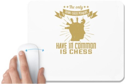 UDNAG White Mousepad 'Chess | The only thing chess players have in common is chess' for Computer / PC / Laptop [230 x 200 x 5mm] Mousepad(White)