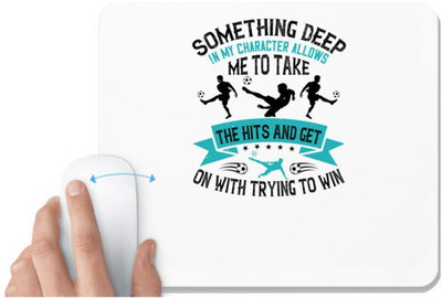 UDNAG White Mousepad 'Soccer | something deep in my character allows me to take the hits, and get on with trying to win' for Computer / PC / Laptop [230 x 200 x 5mm] Mousepad(White)