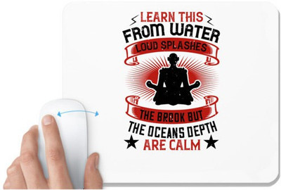 UDNAG White Mousepad 'Buddhism | Learn this from water loud splashes the brook but the oceans depth are calm' for Computer / PC / Laptop [230 x 200 x 5mm] Non Slip Base Mousepad(White)