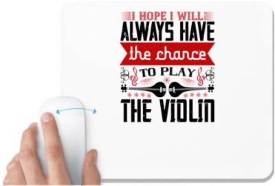 UDNAG White Mousepad 'Music Violin | I hope I will always have the chance to play the violin' for Computer / PC / Laptop [230 x 200 x 5mm] Mousepad(White)