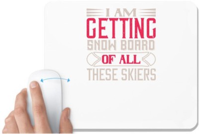 UDNAG White Mousepad 'Skiing | I Am Getting Snow Board Of All These Skiers' for Computer / PC / Laptop [230 x 200 x 5mm] Mousepad(White)