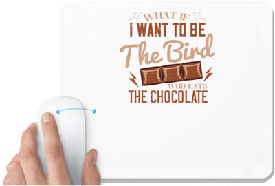 UDNAG White Mousepad 'Chocolate | What if I want to be the bird who eats the Chocolate' for Computer / PC / Laptop [230 x 200 x 5mm] Non Slip Base Mousepad(White)