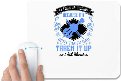 UDNAG White Mousepad 'Music Violin | i took up violin because my best mate had taken it up,so i did likewise' for Computer / PC / Laptop [230 x 200 x 5mm] Mousepad(White)
