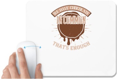 UDNAG White Mousepad 'Chocolate | We have chocolate in common – that's enough' for Computer / PC / Laptop [230 x 200 x 5mm] Mousepad(White)