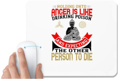 UDNAG White Mousepad 'Buddhism | Holding onto anger is like drinking poison and expecting the other person to die' for Computer / PC / Laptop [230 x 200 x 5mm] Non Slip Base Mousepad(White)