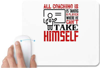 UDNAG White Mousepad 'Team Coach | All coaching is, is taking a player where he can’t take himself' for Computer / PC / Laptop [230 x 200 x 5mm] Non Slip Base Mousepad(White)