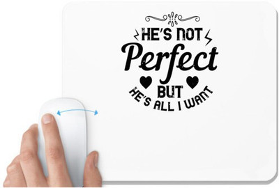 UDNAG White Mousepad 'Couple | He’s not perfect but he’s all I want' for Computer / PC / Laptop [230 x 200 x 5mm] Mousepad(White)