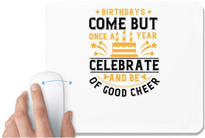UDNAG White Mousepad 'Birthday | Birthdays come but once a year, celebrate and be of good cheer' for Computer / PC / Laptop [230 x 200 x 5mm] Non Slip Base Mousepad(White)