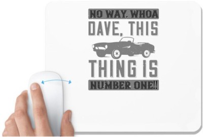 UDNAG White Mousepad 'Hot Rod Car | 03 No way. Whoa, Dave, this thing is NUMBER ONE!!' for Computer / PC / Laptop [230 x 200 x 5mm] Mousepad(White)