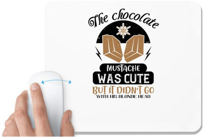 UDNAG White Mousepad 'Chocolate | The chocolate mustache was cute, but it didn’t go with his blonde head' for Computer / PC / Laptop [230 x 200 x 5mm] Mousepad(White)