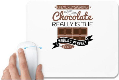 UDNAG White Mousepad 'Chocolate | Chemically speaking, chocolate really is the world's perfect food' for Computer / PC / Laptop [230 x 200 x 5mm] Mousepad(White)